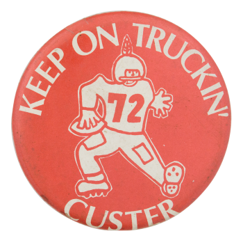 Keep On Trucking Custer Sports Button Museum
