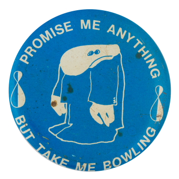 Promise Me Anything But Take Me Bowling Sports Button Museum