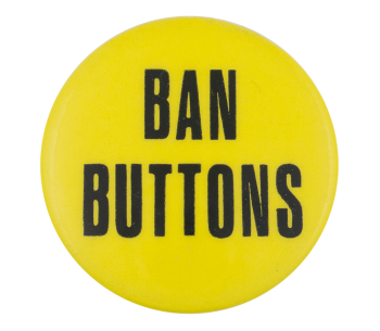 Ban Buttons Self Referential Button Museum