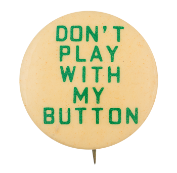 Don't Play With My Button Self Referential Button Museum