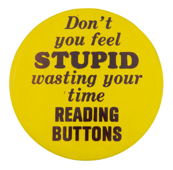 Wasting Your Time Reading Buttons Self Referential Button Museum