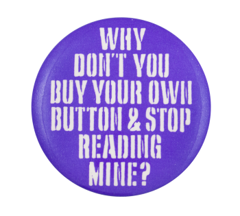 Why Don't You Buy Your Own Self Referential Button Museum