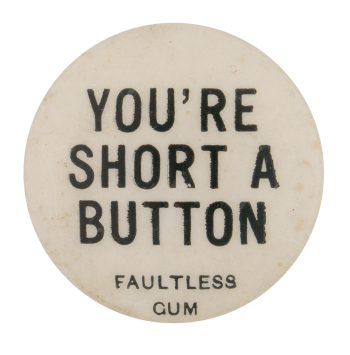 You're Short A Button Self Referential Button Museum