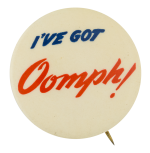 I've Got Oomph Advertising Button Museum
