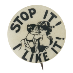 Stop It! I Like It Advertising Button Museum