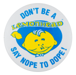 Don't Be a Lemonhead Advertising Button Museum