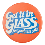Get It in Glass Advertising Button Museum