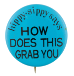 Hippy Sippy Says How Does This Grab You Advertising Button Museum