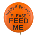 Hippy Sippy Says Please Feed Me Advertising Button Museum
