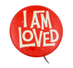 I Am Loved Advertising Button Museum