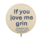 If You Love Me Grin Advertising Button Museum