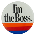 I'm the Boss Advertising Button Museum