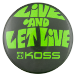 Koss Live and Let Live Advertising Button Museum