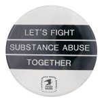 Let's Fight Substance Abuse Advertising Button Museum