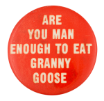 Man Enough to Eat Granny Goose Advertising Button Museum