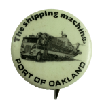 Port of Oakland Shipping Machine Advertising Busy Beaver Button Museum