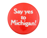 Say Yes to Michigan Advertising Button Museum
