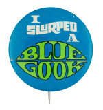 I Slurped A Blue Gook Advertising Button Museum