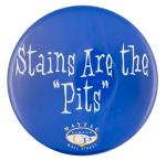Stains are the Pits Advertising Busy Beaver Button Museum