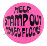 Help Stamp Out Naked Floors Advertising Button Museum
