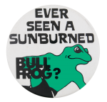 Sunburned Bull Frog Advertising Button Museum