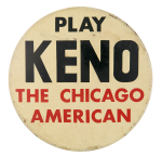 The Chicago American Play Keno Chicago Button Museum