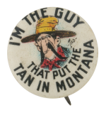 The Guy That Put The Tan In Montana Advertising Busy Beaver Button Museum