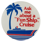 Ask Me About a Fun Ship Cruise Ask Me Busy Beaver Button Museum