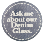 Ask Me About Our Denim Glass Ask Me Button Museum