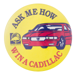 Ask Me How Win A Cadillac Ask Me Button Museum