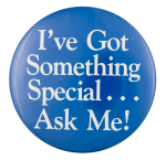 I've Got Something Special Ask Me Button Museum
