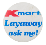 Kmart Layaway Ask Me Button Museum