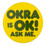 Okra Is Ok Ask Me Ask Me Button Museum