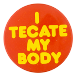 Tecate My Body Orange Beer Button Museum