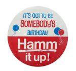 Hamm It Up Somebody's Birthday Beer Button Museum