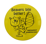 Beavers Bite Better Beavers Button Museum