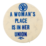 A Woman's Place is in Her Union Cause Button Museum