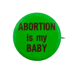 Abortion is My Baby Cause Busy Beaver Button Museum