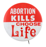 Abortion Kills Choose Life Cause Button Museum