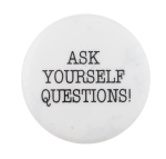 Ask Yourself Questions Cause Button Museum