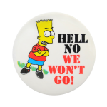 Bart Simpson Hell No We Won't Go Cause Button Museum
