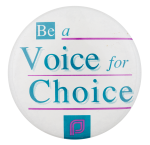 Be A Voice For Choice Cause Button Museum