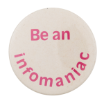 Be an Infomaniac Cause Button Museum