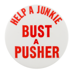 Bust a Pusher Cause Button Museum
