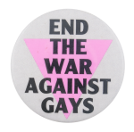 End the War Against Gays Cause Button Museum
