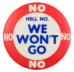 Hell No We Won't Go Cause Button Museum