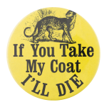 If You Take My Coat Cause Button Museum