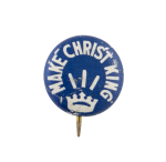 Make Christ King Cause Button Museum