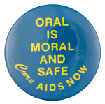 Oral is Moral and Safe Cause Button Museum