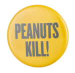 Peanuts Kill Cause Button Museum